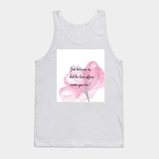 Did the love affair maim you too design Tank Top